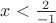 $x<\frac {2}{-1}$