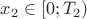 $x_2 \in [0;T_2)$