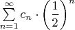 $\sum\limits_{n=1}^{\infty}c_n\cdot\left(\dfrac{1}{2}\right)^n$