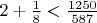 $2+ \frac{1}{8} < \frac{1250}{587}$