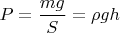$P=\dfrac{mg}{S}=\rho gh$