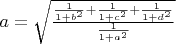 $\[a = \sqrt {\frac{{\frac{1}{{1 + {b^2}}} + \frac{1}{{1 + {c^2}}} + \frac{1}{{1 + {d^2}}}}}{{\frac{1}{{1 + {a^2}}}}}} \]$