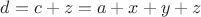 $d=c+z=a+x+y+z$