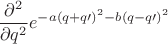 $$\frac{\partial^2}{\partial q^2}e^{-a(q+q\prime)^2-b(q-q\prime)^2}$$