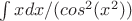 $\int xdx/(cos^2(x^2))$