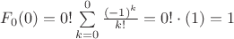 $F_0(0)=0!\sum\limits_{k=0}^{0}\frac{(-1)^k}{k!}=0!\cdot (1)=1$