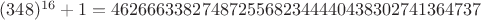 $(348)^{16}+1 = 46266633827487255682344440438302741364737$