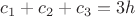 $c_1+c_2+c_3=3h$