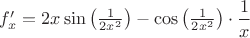 $f'_x=2x\sin\big(\frac{1}{2x^2}\big)-\cos\big(\frac{1}{2x^2}\big)\cdot \dfrac{1}{x}$