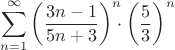 $$\sum\limits_{n=1}^{\infty}\left( \frac{3n-1}{5n+3} \right)^n \!\!\!\cdot \left( \frac53 \right)^n   $$