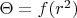 $\Theta =f(r^2)$