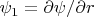 $ \psi_1=\partial{\psi}/\partial{r}$