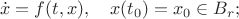 $$\dot x=f(t,x),\quad x(t_0)=x_0\in B_r;$$