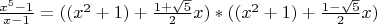 $\frac{x^{5}-1}{x-1}=((x^{2}+1)+\frac {1+\sqrt{5}} 2x ) * ((x^{2}+1)+\frac {1-\sqrt{5}} 2x )
$