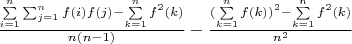 $\frac {\sum\limits_{i=1}^n \sum_{j=1}^n {f(i)f(j)}-\sum\limits_{k=1}^n {f^2(k)}}{n(n-1)}- \frac {(\sum\limits_{k=1}^n {f(k)})^2-\sum\limits_{k=1}^n {f^2(k)}}{n^2}$