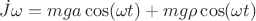 $\dot{J} \omega=mga\cos(\omega t)+mg\rho\cos(\omega t)$