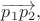 $\overrightarrow{p_1p_2},$