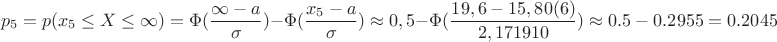 $$p_5=p(x_5 \le X \le \infty)=\Phi(\dfrac{\infty-a}{\sigma})-\Phi ({\dfrac{x_5-a}{\sigma}}) \approx 0,5-\Phi({\dfrac{19,6-15,80(6)}{2,171910}) \approx 0.5-0.2955=0.2045$$