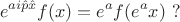 $$e^{ai\hat{p}\hat{x} }f(x)=e^a f(e^a x)\,\,?$$