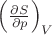 $\left(\frac {\partial S}{\partial p}\right)_V$ $\left(\frac {\partial S}{\partial p}\right)_V$
