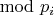 $\mod p_i$