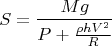 $$
S=\frac{Mg}{P+\frac{\rho h V^2}{R}}
$$