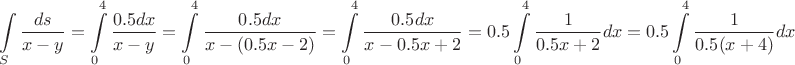 $$\int\limits_{S}^{}\frac{ds}{x-y}=\int\limits_{0}^{4}\frac{0.5dx}{x-y}=\int\limits_{0}^{4}\frac{0.5dx}{x-(0.5x-2)}=\int\limits_{0}^{4}\frac{0.5dx}{x-0.5x+2}=0.5\int\limits_{0}^{4}\frac{1}{0.5x+2}dx=0.5\int\limits_{0}^{4}\frac{1}{0.5(x+4)}dx$$