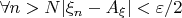\forall n>N |\xi_n-A_{\xi}|<\varepsilon/2