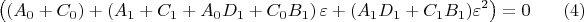 $$
\left( \left( A_0 + C_0\right) + 
\left( A_1 + C_1 + A_0 D_1 + C_0 B_1 \right) \varepsilon + ( A_1 D_1 + C_1 B_1 )  \varepsilon^2 \right)
= 0 \eqno(4)
$$