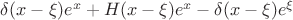 $\delta (x - \xi ){e^x} + H(x - \xi ){e^x} - \delta (x - \xi ){e^\xi }$