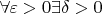 $ \forall \varepsilon>0   \exists   \delta>0 $