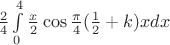 $\frac 24\int\limits_0^4\frac x2\cos\frac{\pi}4(\frac 12+k)x dx$