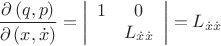 $$\frac{{\partial \left( {q,p} \right)}}{{\partial \left( {x,\dot x} \right)}} = \left| {\begin{array}{*{20}c}
   1 & 0  \\   {} & {L_{\dot x\dot x} }  \\ \end{array} } \right| = L_{\dot x\dot x} $$