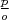 $\frac{p}{o}$