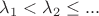 $\lambda_1<\lambda_2\le ...$