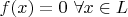 $f(x)=0 \text{  }\forall x \in L$
