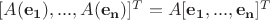 $[A(\mathbf{e_1}),...,A(\mathbf{e_n})]^T = A [\mathbf{e_1},...,\mathbf{e_n}]^T$