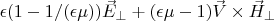 $\epsilon (1 - 1/(\epsilon \mu))\vec E_{\perp} + (\epsilon\mu - 1)\vec V \times \vec H_{\perp}$