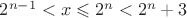 $2^{n-1}<x \leqslant 2^n<2^n+3$