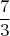 $$\frac{7}{3}$$
