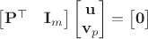 $\begin{bmatrix}\mathbf P^\top&\mathbf I_{m}\end{bmatrix}\begin{bmatrix}\mathbf u\\\mathbf v_p\end{bmatrix}=\begin{bmatrix}\mathbf 0\end{bmatrix}$