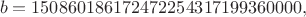 $$b = 150860186172472254317199360000,$$ $$b = 150860186172472254317199360000,$$