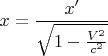 $$x = \frac {x'} { \sqrt{1-  \frac {V^2} {c^2}}}$$
