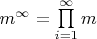 $m^{\infty}=\prod\limits_{i=1}^{\infty}m $