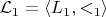 $\mathcal{L}_1 = \langle L_1, <_1 \rangle$