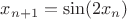 $x_{n+1} = \sin(2x_n)$