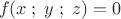 \[f(x\;;\;y\;;\;z) = 0\]