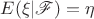 $E(\xi|\mathscr{F})=\eta$