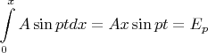 $$\int\limits_{0}^{x}A\sin{pt}dx = Ax\sin{pt} = E_p$$