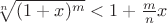 $\sqrt[n]{(1+x)^m}<1+\frac{m}{n}x$